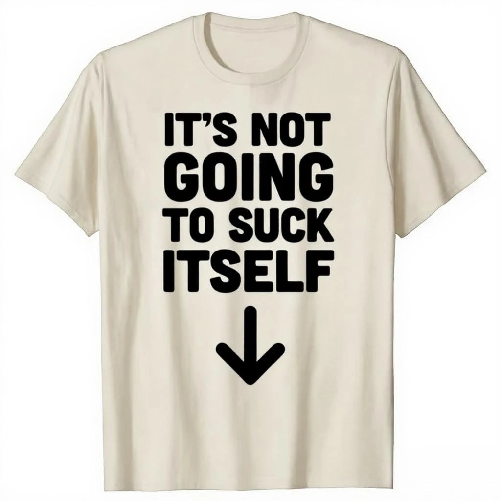 Funny It's Not Going To Suck Self T-shirt Sex Adult Humor Retro Humor Streetwear Tee Shirt Short Sleeve Unisex Loose Clothing