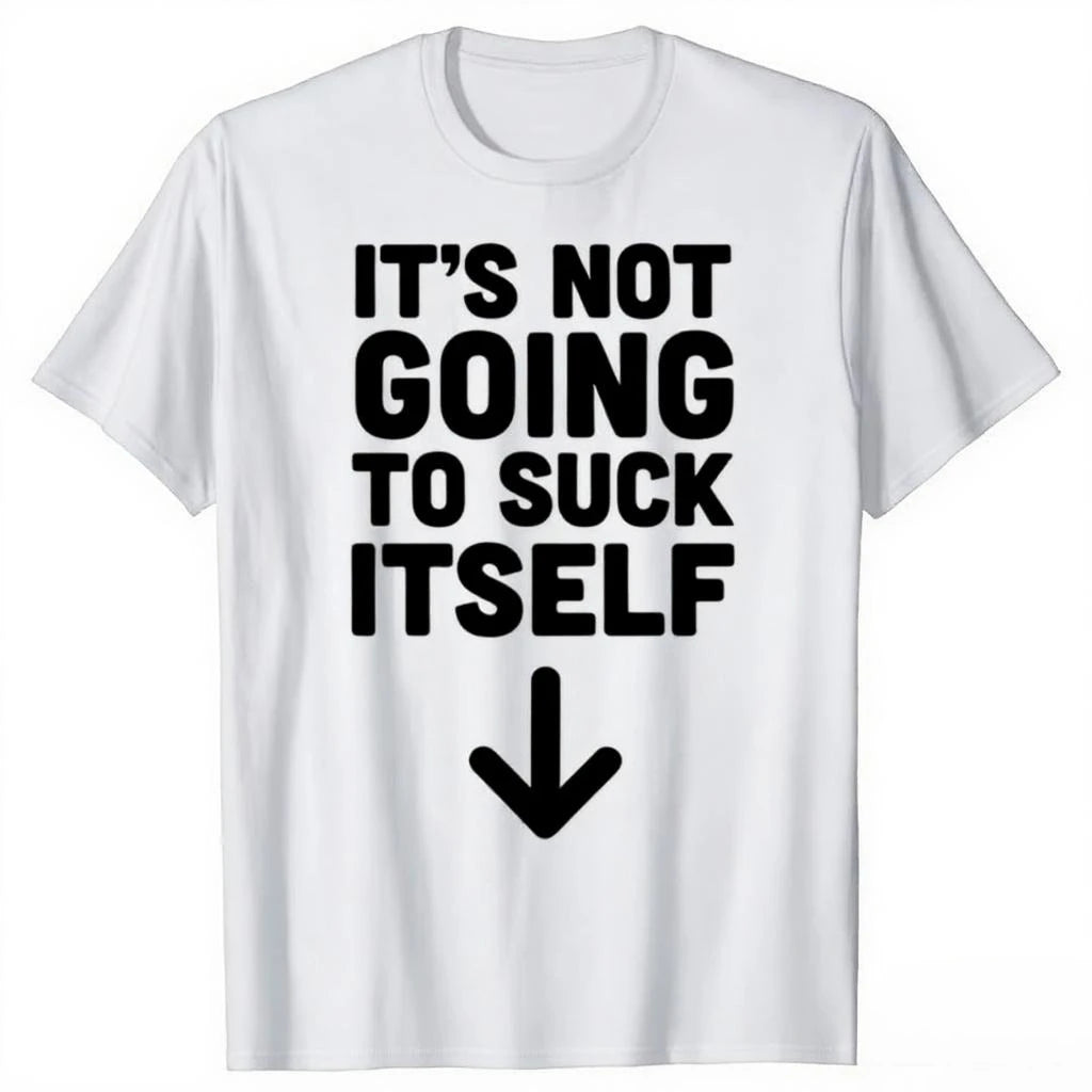 Funny It's Not Going To Suck Self T-shirt Sex Adult Humor Retro Humor Streetwear Tee Shirt Short Sleeve Unisex Loose Clothing