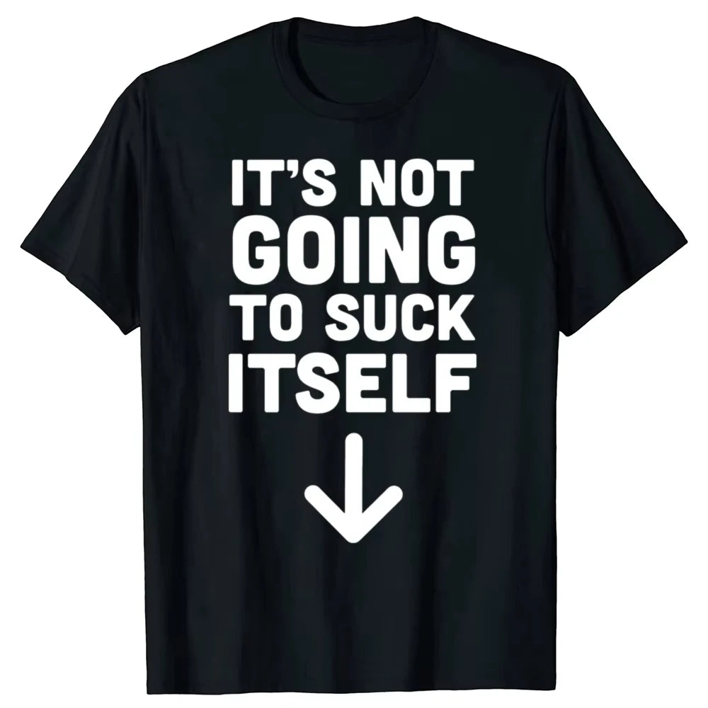 Funny It's Not Going To Suck Self T-shirt Sex Adult Humor Retro Humor Streetwear Tee Shirt Short Sleeve Unisex Loose Clothing