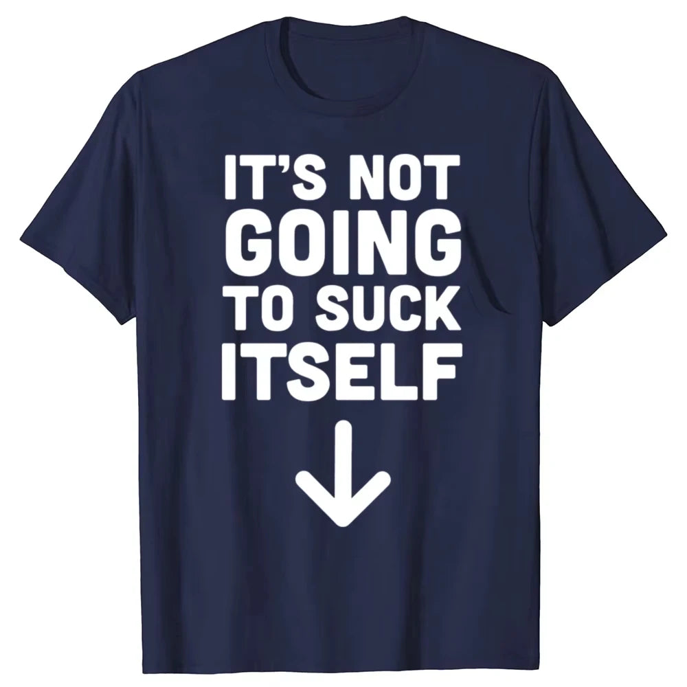 Funny It's Not Going To Suck Self T-shirt Sex Adult Humor Retro Humor Streetwear Tee Shirt Short Sleeve Unisex Loose Clothing