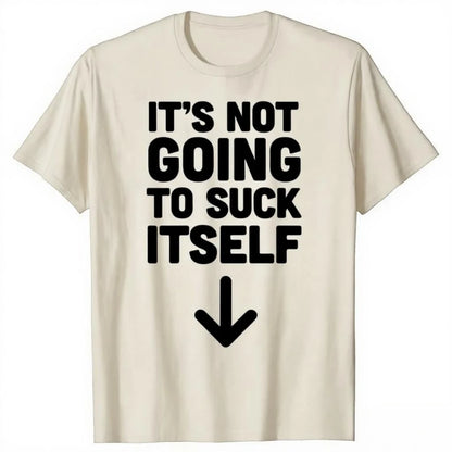 Funny It's Not Going To Suck Self T-shirt Sex Adult Humor Retro Humor Streetwear Tee Shirt Short Sleeve Unisex Loose Clothing