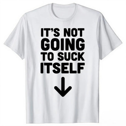 Funny It's Not Going To Suck Self T-shirt Sex Adult Humor Retro Humor Streetwear Tee Shirt Short Sleeve Unisex Loose Clothing