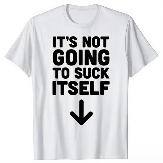 Funny It's Not Going To Suck Self T-shirt Sex Adult Humor Retro Humor Streetwear Tee Shirt Short Sleeve Unisex Loose Clothing