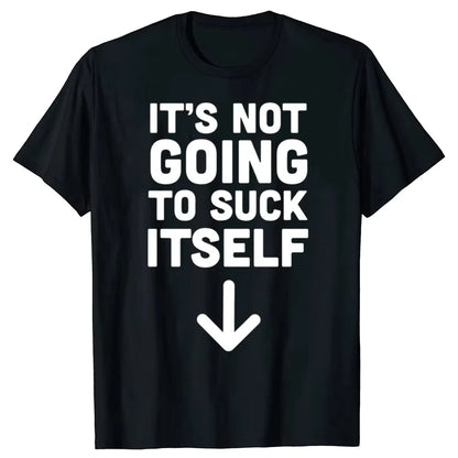 Funny It's Not Going To Suck Self T-shirt Sex Adult Humor Retro Humor Streetwear Tee Shirt Short Sleeve Unisex Loose Clothing