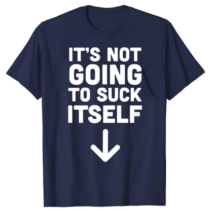 Funny It's Not Going To Suck Self T-shirt Sex Adult Humor Retro Humor Streetwear Tee Shirt Short Sleeve Unisex Loose Clothing